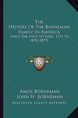 The History Of The Borneman Family In America: Since The First Settlers, 1721 To 1878 (1879)