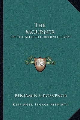 The Mourner: Or The Afflicted Relieved (1765)