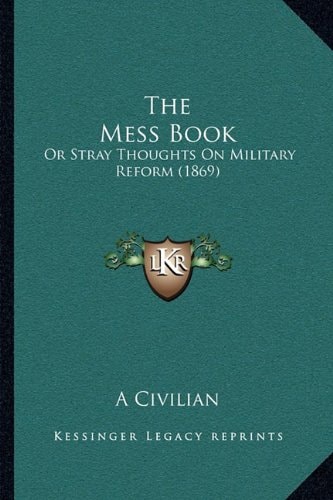 The Mess Book: Or Stray Thoughts On Military Reform (1869)