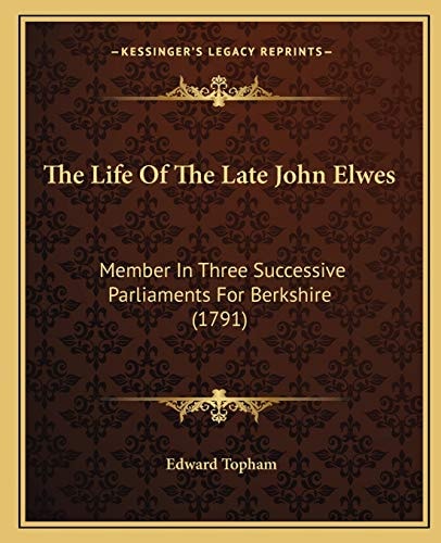 The Life Of The Late John Elwes: Member In Three Successive Parliaments For Berkshire (1791)