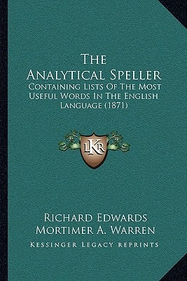 The Analytical Speller: Containing Lists Of The Most Useful Words In The English Language (1871)
