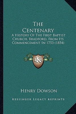 The Centenary: A History Of The First Baptist Church, Bradford, From Its Commencement In 1753 (1854)