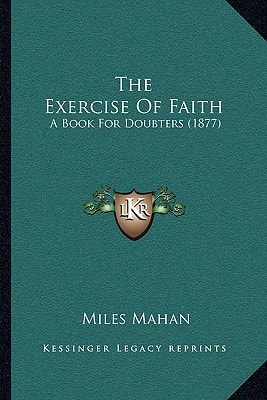 The Exercise Of Faith: A Book For Doubters (1877)