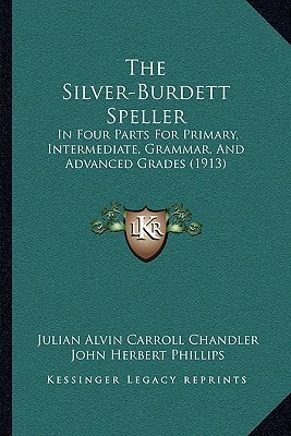 The Silver-Burdett Speller: In Four Parts For Primary, Intermediate, Grammar, And Advanced Grades (1913)
