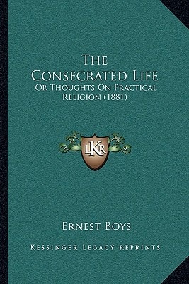 The Consecrated Life: Or Thoughts On Practical Religion (1881)