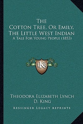 The Cotton Tree, Or Emily, The Little West Indian: A Tale For Young People (1853)