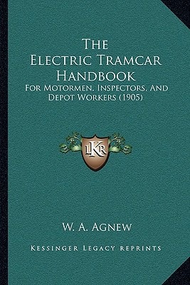 The Electric Tramcar Handbook: For Motormen, Inspectors, And Depot Workers (1905)