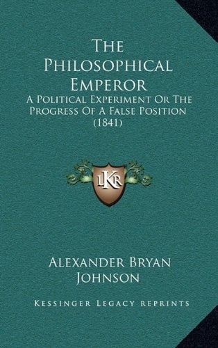 The Philosophical Emperor: A Political Experiment Or The Progress Of A False Position (1841)