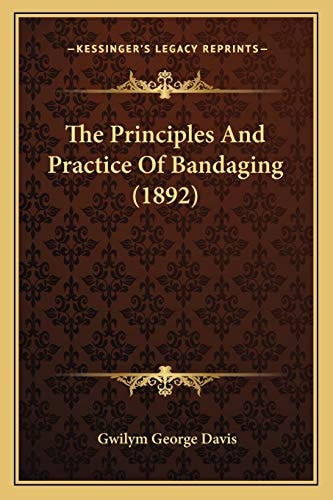 The Principles And Practice Of Bandaging (1892)