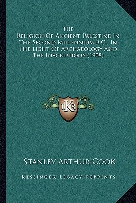 The Religion Of Ancient Palestine In The Second Millennium B.C., In The Light Of Archaeology And The Inscriptions (1908)