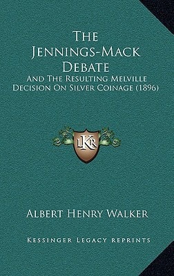 The Jennings-Mack Debate: And The Resulting Melville Decision On Silver Coinage (1896)
