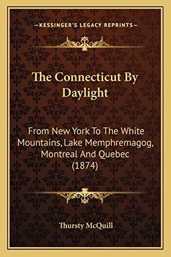 The Connecticut By Daylight: From New York To The White Mountains, Lake Memphremagog, Montreal And Quebec (1874)