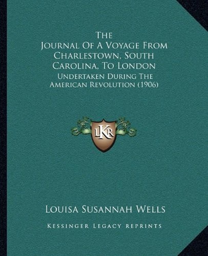 The Journal Of A Voyage From Charlestown, South Carolina, To London: Undertaken During The American Revolution (1906)