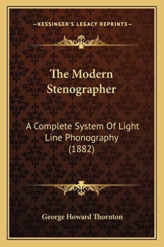 The Modern Stenographer: A Complete System Of Light Line Phonography (1882)