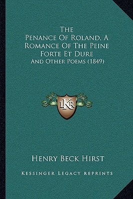 The Penance Of Roland, A Romance Of The Peine Forte Et Dure: And Other Poems (1849)