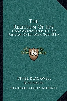 The Religion Of Joy: God-Consciousness, Or The Religion Of Joy With God (1911)
