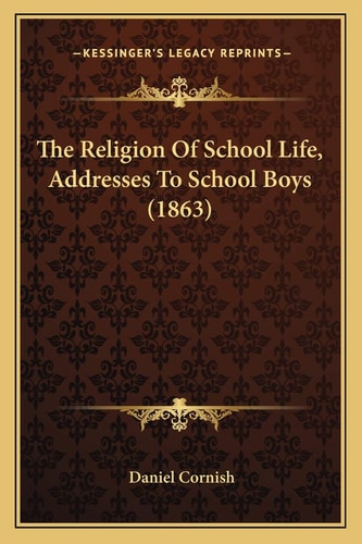 The Religion Of School Life, Addresses To School Boys (1863)