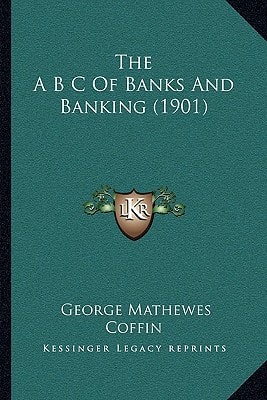 The A B C Of Banks And Banking (1901)