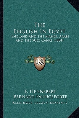 The English In Egypt: England And The Mahdi, Arabi And The Suez Canal (1884)