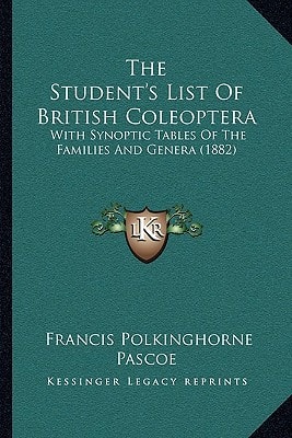 The Student's List Of British Coleoptera: With Synoptic Tables Of The Families And Genera (1882)