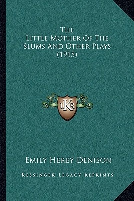 The Little Mother Of The Slums And Other Plays (1915)