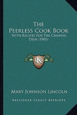 The Peerless Cook Book: With Recipes For The Chafing Dish (1901)