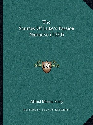 The Sources Of Luke's Passion Narrative (1920)
