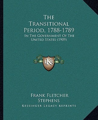 The Transitional Period, 1788-1789: In The Government Of The United States (1909)