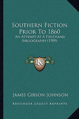 Southern Fiction Prior To 1860: An Attempt At A Firsthand Bibliography (1909)