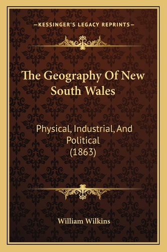 The Geography Of New South Wales: Physical, Industrial, And Political (1863)