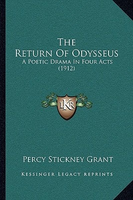 The Return Of Odysseus: A Poetic Drama In Four Acts (1912)