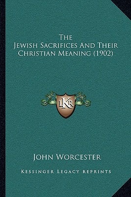The Jewish Sacrifices And Their Christian Meaning (1902)