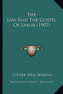 The Law And The Gospel Of Labor (1907)