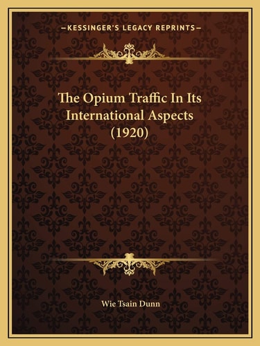 The Opium Traffic In Its International Aspects (1920)