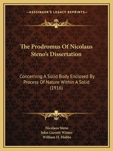 The Prodromus Of Nicolaus Steno's Dissertation: Concerning A Solid Body Enclosed By Process Of Nature Within A Solid (1916)