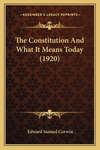 The Constitution And What It Means Today (1920)