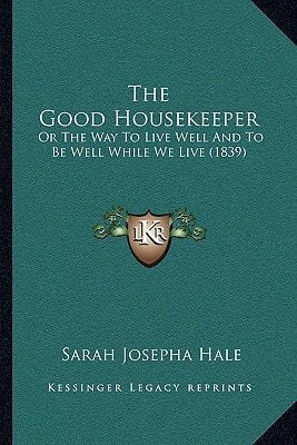 The Good Housekeeper: Or The Way To Live Well And To Be Well While We Live (1839)