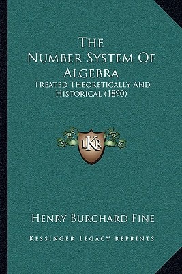 The Number System Of Algebra: Treated Theoretically And Historical (1890)
