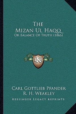 The Mizan Ul Haqq: Or Balance Of Truth (1866)