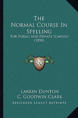 The Normal Course In Spelling: For Public And Private Schools (1890)