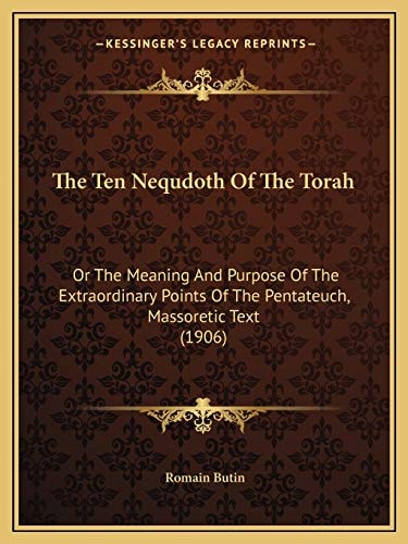 The Ten Nequdoth Of The Torah: Or The Meaning And Purpose Of The Extraordinary Points Of The Pentateuch, Massoretic Text (1906)