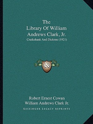 The Library Of William Andrews Clark, Jr.: Cruikshank And Dickens (1921)