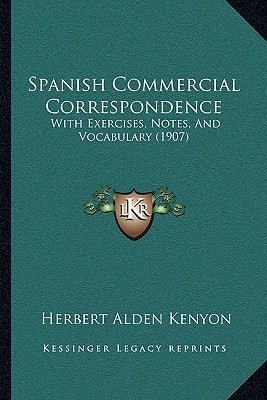 Spanish Commercial Correspondence: With Exercises, Notes, And Vocabulary (1907)