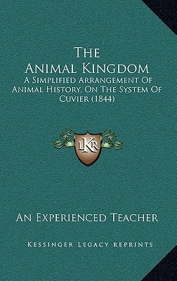 The Animal Kingdom: A Simplified Arrangement Of Animal History, On The System Of Cuvier (1844)