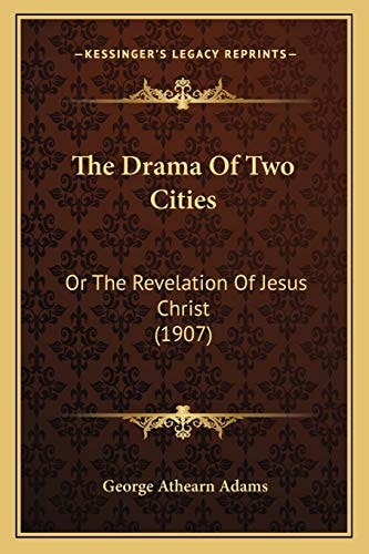 The Drama Of Two Cities: Or The Revelation Of Jesus Christ (1907)