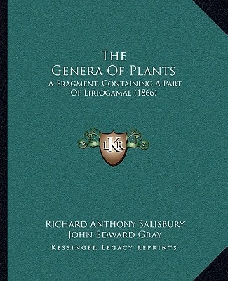 The Genera Of Plants: A Fragment, Containing A Part Of Liriogamae (1866)