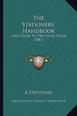 The Stationers' Handbook: And Guide To The Paper Trade (1881)