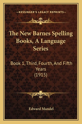 The New Barnes Spelling Books, A Language Series: Book 1, Third, Fourth, And Fifth Years (1915)