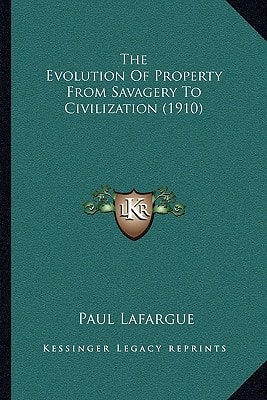 The Evolution of Property from Savagery to Civilization (1910)