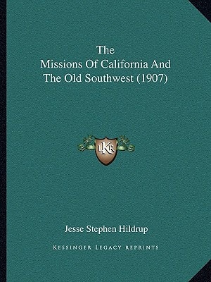 The Missions Of California And The Old Southwest (1907)